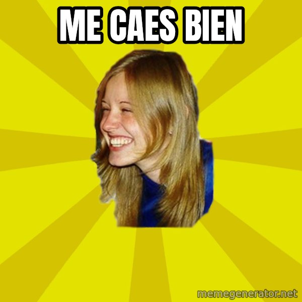 Trologirl meme: Me caes bien