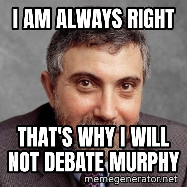 Krugman meme: I am always right / that's why i will not debate murphy