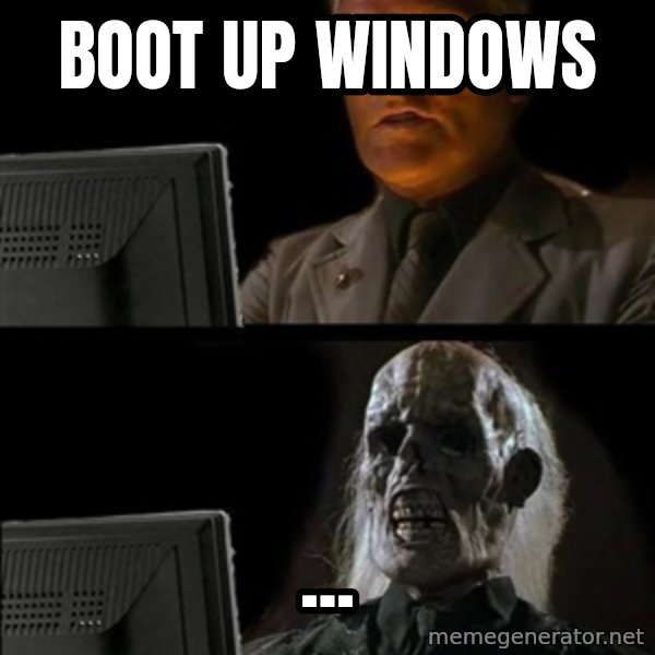 Waiting For meme: boot up windows / ...
