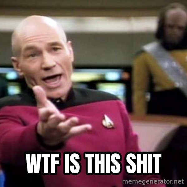 Picard Wtf meme: WTF Is This SHIT