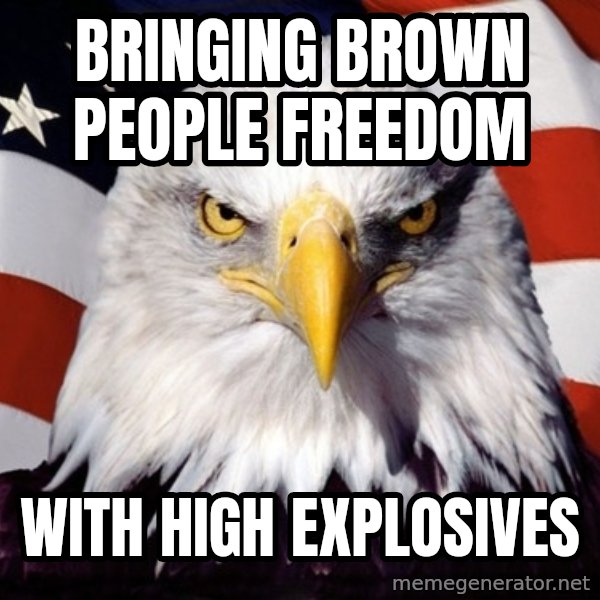 American Pride Eagle meme: Bringing brown people freedom / with high explosives