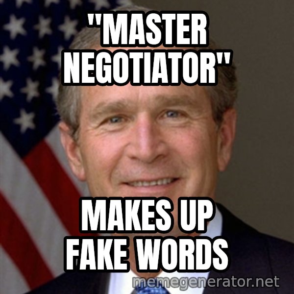 George Bush meme: "master negotiator" / makes up fake words