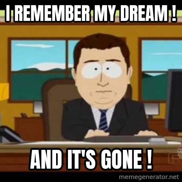 south park aand it's gone meme: I remember my dream ! / And it's gone !