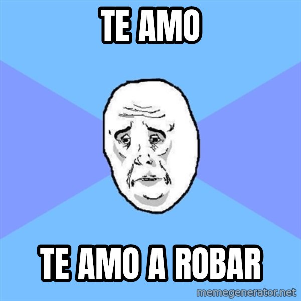 Okay Guy meme: Te amo / te amo a robar