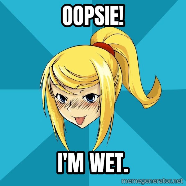 Horney Samus meme: oopsie! / I'm wet.