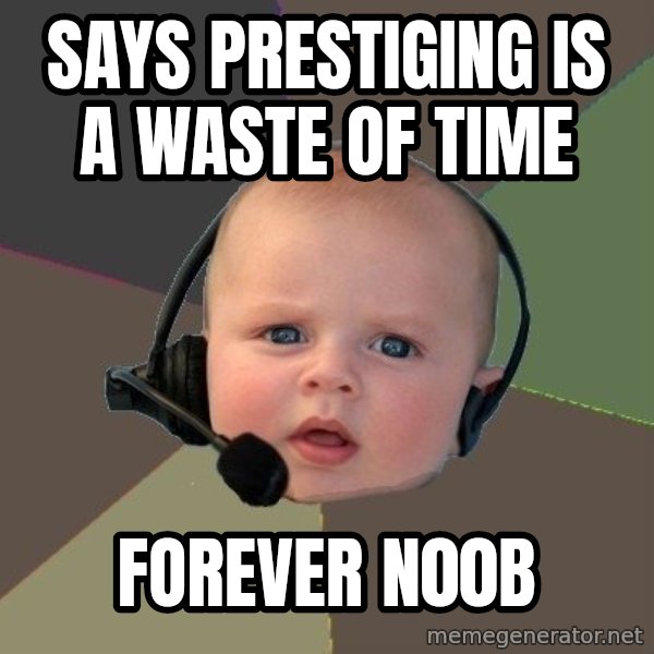FPS N00b meme: says prestiging is a waste of time / forever n00b