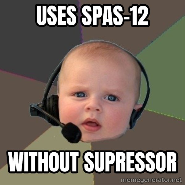 FPS N00b meme: USES SPAS-12 / WITHOUT SUPRESSOR