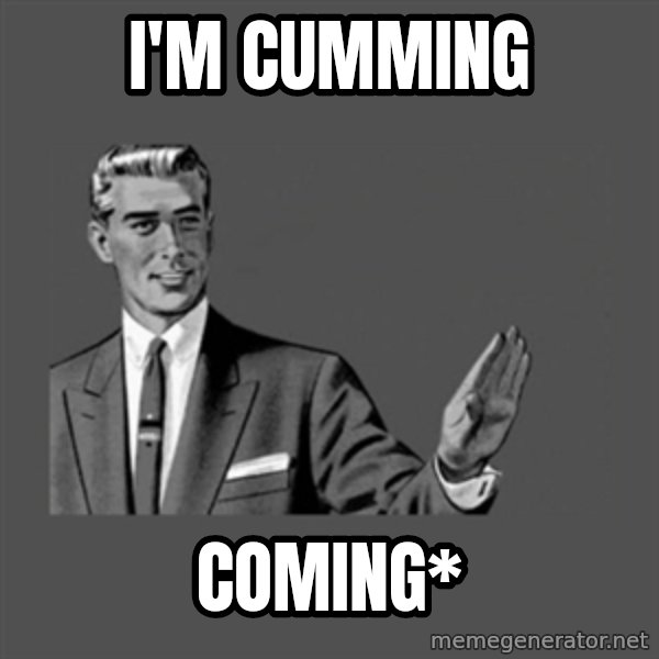 Grammar Guy meme: I'M CUMMING / COMING*