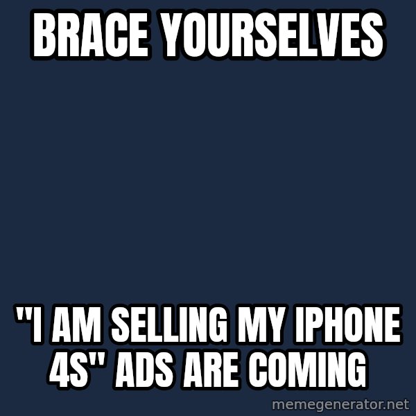 Winter is Coming meme: BRACE YOURSELVES / "I AM SELLING MY iPHONE 4s" ads are coming