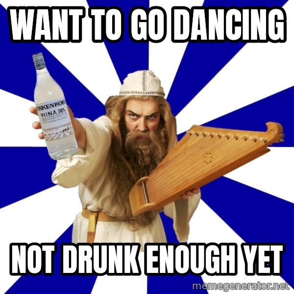 FinnishProblems meme: want to go dancing / not drunk enough yet