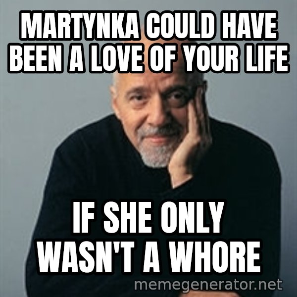 Paulo Coelho meme: Martynka Could have been a love of your life / If she only wasn't a whore