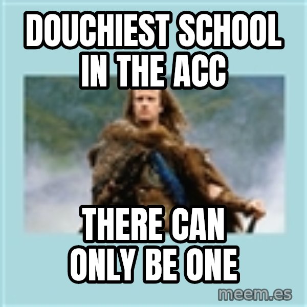 Highlander there can be only one meme: Douchiest School in the ACC / There Can only be one