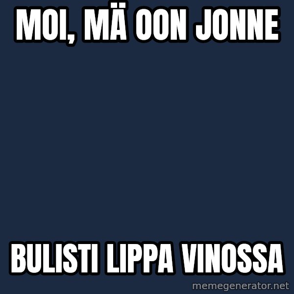 Jonnen Neuvo meme: Moi,   mä  oon    Jonne / Bulisti    lippa     vinossa