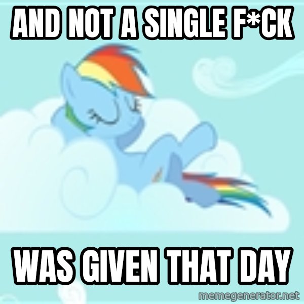 My Little Pony meme: And Not a single f*CK / was given that day
