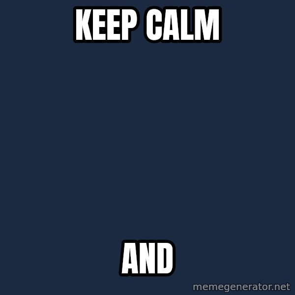 Keep Calm meme: Keep calm / and