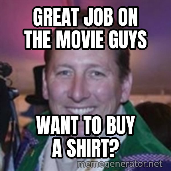 Pirate Textor meme: great job on the movie guys / want to buy a shirt?