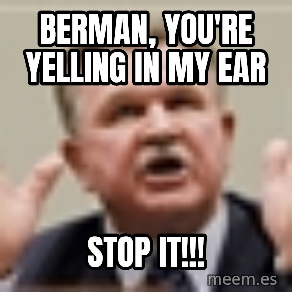Mike Ditka meme: Berman, you're yelling in my ear / STOP IT!!!