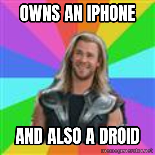 Overly Accepting Thor meme: Owns an iphone / and Also a Droid