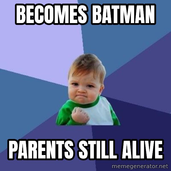 Success Kid meme: Becomes batman / parents stıll alıve