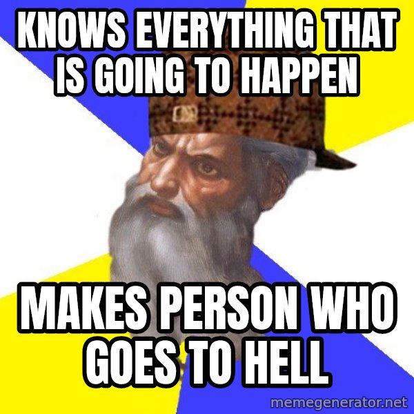 Scumbag God meme: KNOWS EVERYTHING THAT IS GOING TO HAPPEN / MAKES PERSON WHO GOES TO HELL