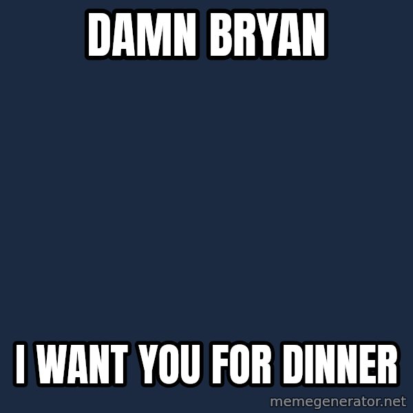 Jonnen Neuvo meme: Damn bryan / I want you for dinner
