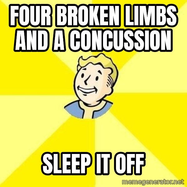 Fallout 3 meme: Four broken limbs and a concussion / Sleep it off