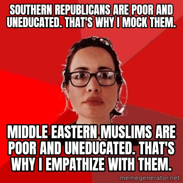 Liberal Douche Garofalo meme: southern republicans are poor and uneducated. that's why i mock them. / middle eastern muslims are poor and uneducated. that's why i empathize with them.