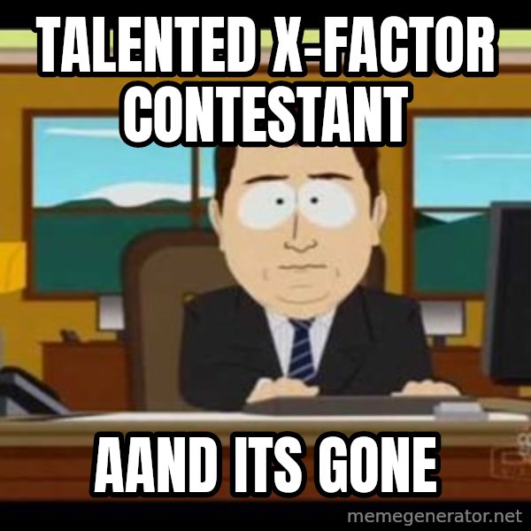 south park aand it's gone meme: talented x-factor contestant / aand its gone