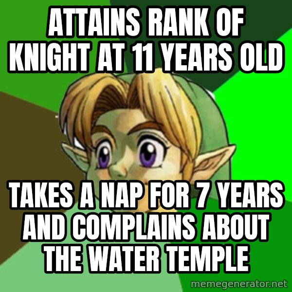 Hipster Link meme: attains rank of knight at 11 years old / takes a nap for 7 years and complains about the water temple