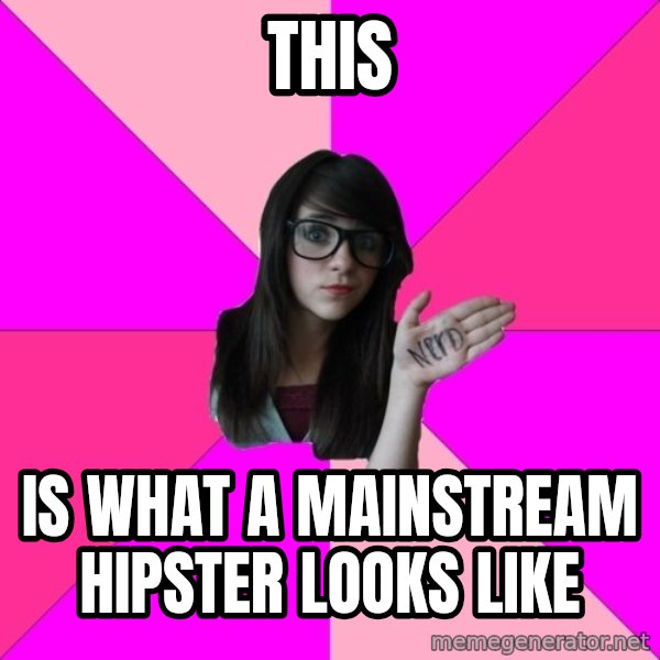 Idiot Nerd Girl meme: this / is what a mainstream hipster looks like