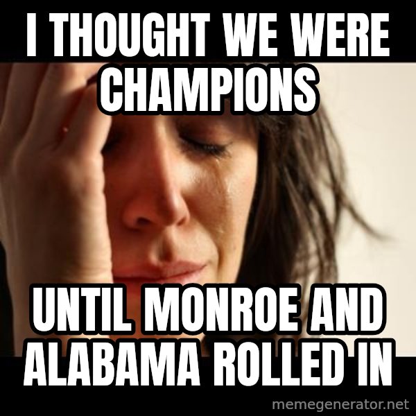 crying girl sad meme: i thought we were champions / until monroe and alabama rolled in