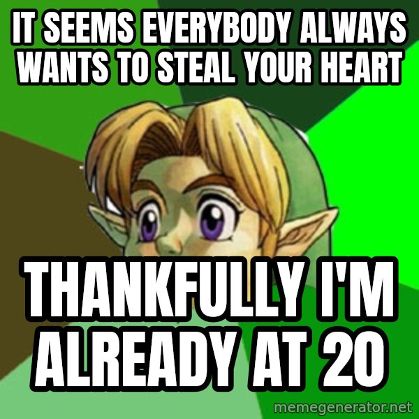 Hipster Link meme: it seems everybody always wants to steal your heart / thankfully i'm already at 20