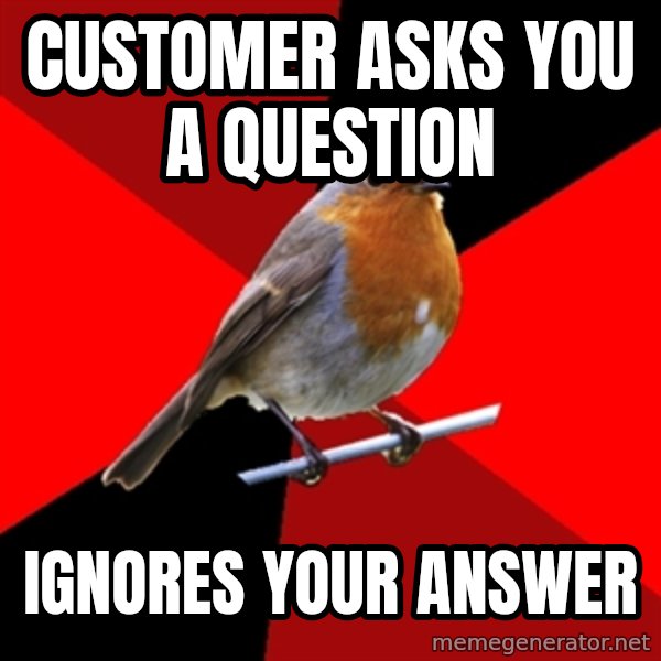 Retail Robin meme: Customer asks you a question / ignores your answer