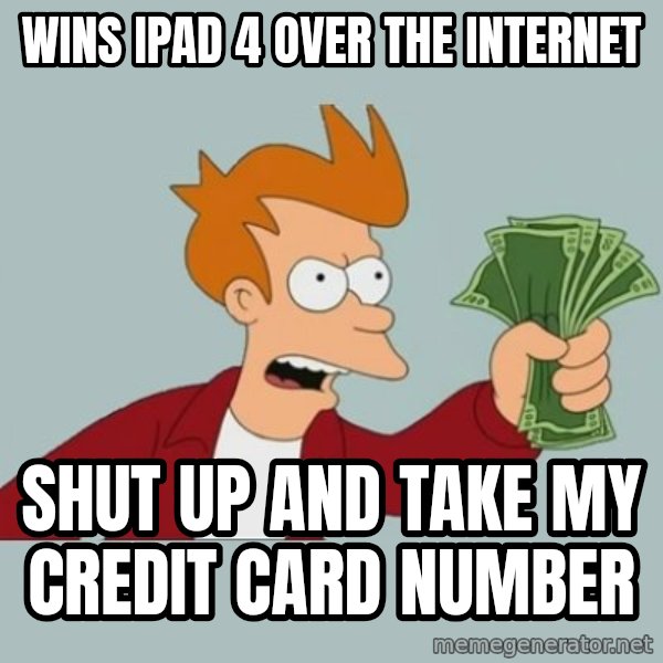 Shut Up And Take My Money Fry meme: WINS IPAD 4 OVER THE INTERNET / SHUT UP AND TAKE MY CREDIT CARD NUMBER