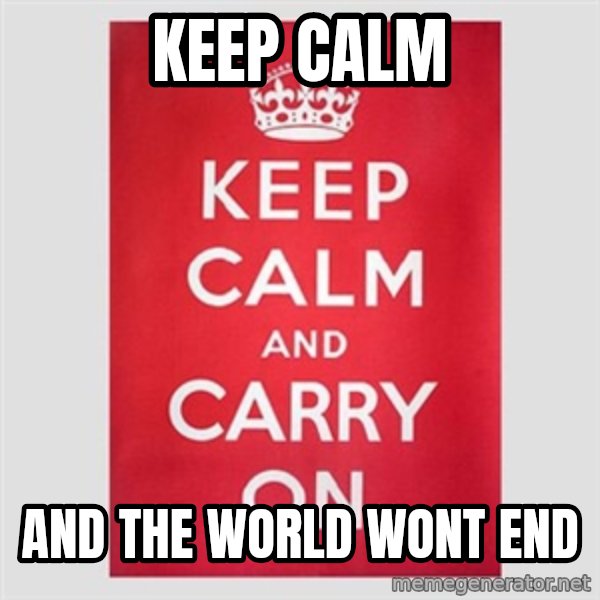 Keep Calm meme: Keep Calm / and the world wont end