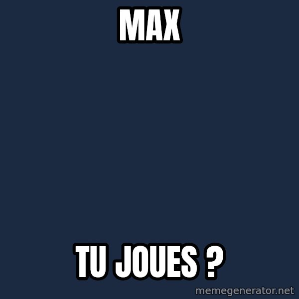 Jonnen Neuvo meme: MAX / TU JOUES ?