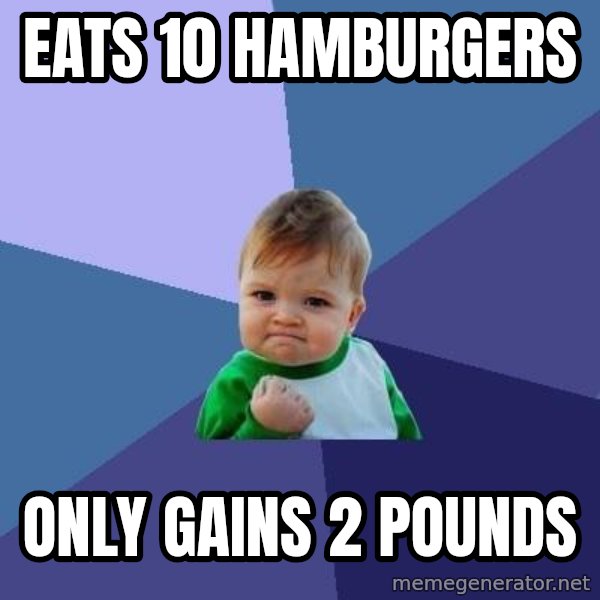 Success Kid meme: eats 10 hamburgers / only gains 2 pounds
