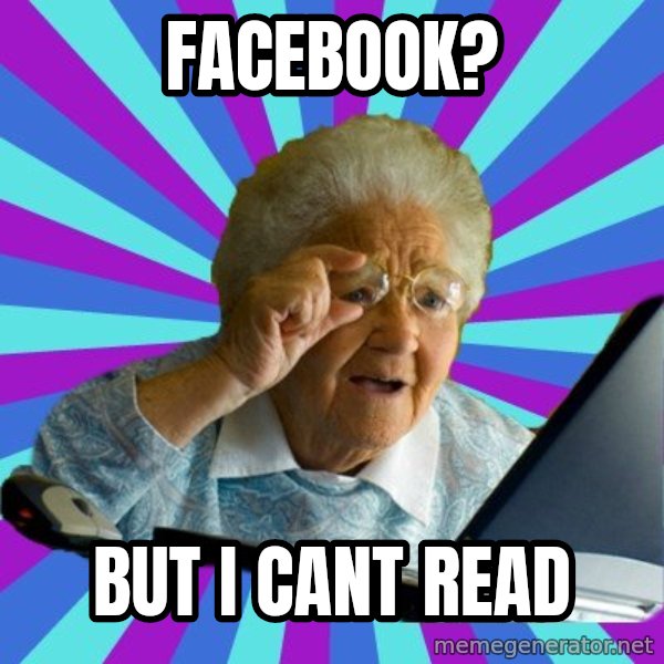 old lady meme: facebook? / but i cant read