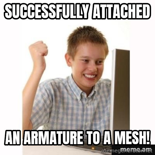 First Day on the internet kid meme: successfully attached / an armature to a mesh!