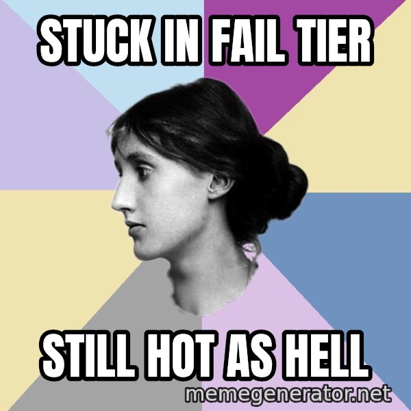 Maiden Philologist meme: STUCK IN FAIL TIER / STILL HOT AS HELL