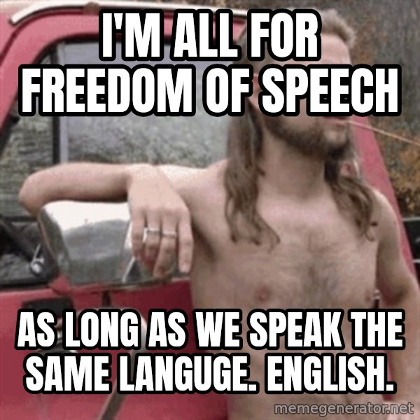 Almost Politically Correct Redneck meme: i'm all for freedom of speech / as long as we speak the same languge. english.