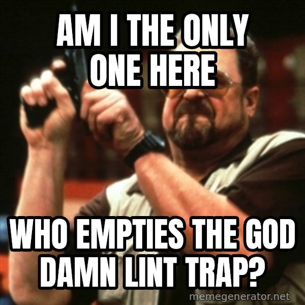 john goodman meme: Am i the only one here / who empties the god damn lint trap?