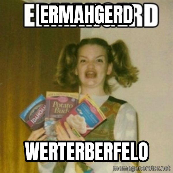 Ermahgerd meme: Ermahgerd / werterberfelo