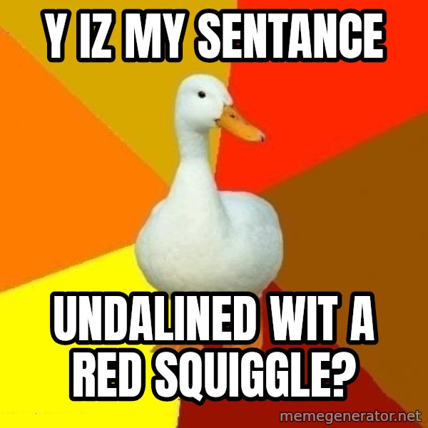 Technologically Impaired Duck meme: Y IZ MY SENTANCE / UNDALINED WIT A RED SQUIGGLE?