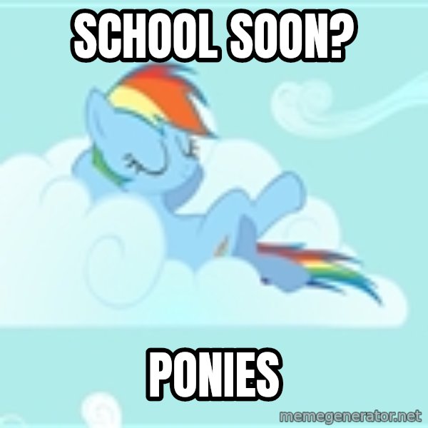 My Little Pony meme: School soon? / Ponies