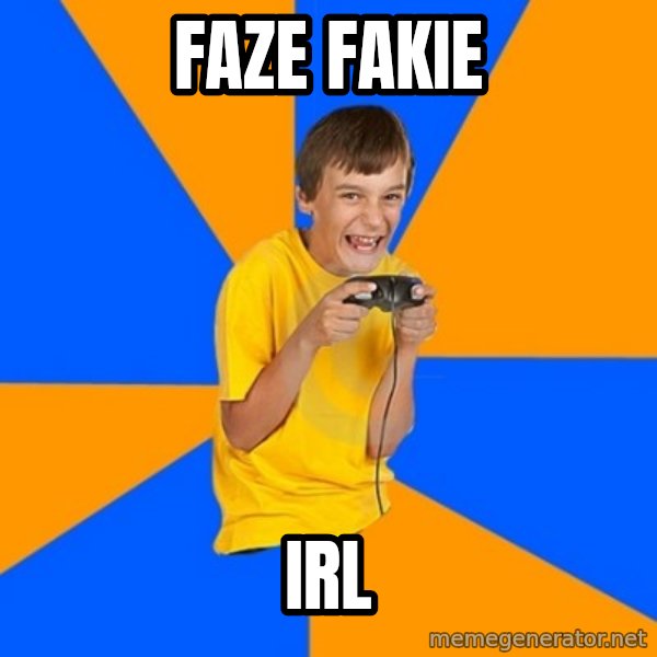 Annoying Gamer Kid meme: faze fakie / irl