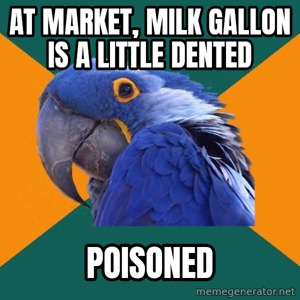 Paranoid Parrot meme: At Market, Milk Gallon is a little dented / Poisoned