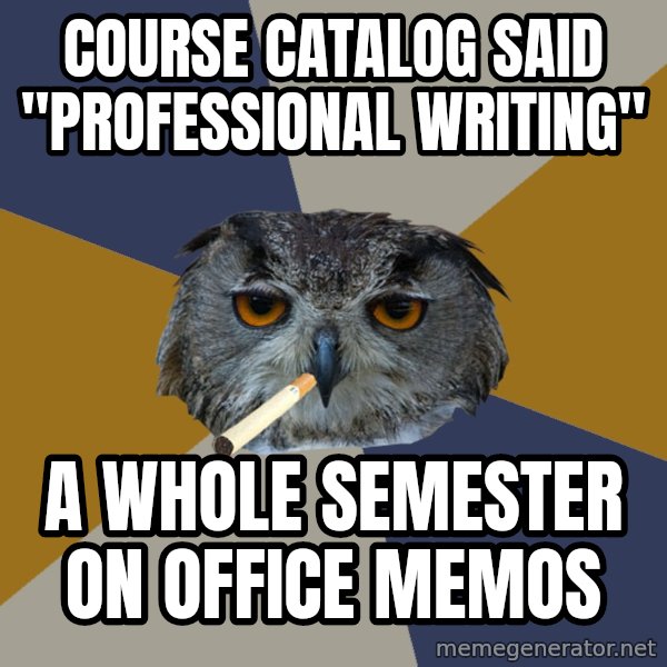 Art Student Owl meme: Course catalog said "Professional writing" / A whole semester on office memos