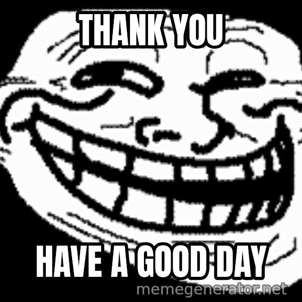 Troll Faces meme: THANK YOU / HAVE A GOOD DAY