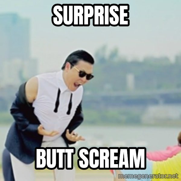 Gangnam Style meme: surprise / Butt scream